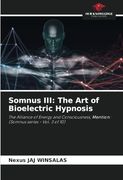 Somnus Iii: The art of Bioelectric Hypnosis: The Alliance of Energy and Consciousness, Mention: (Somnus Series - Vol. 3 of 10) (en Inglés)