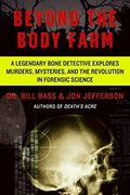beyond the body farm,a legendary bone detective explores murders, mysteries, and the revolution in forensic science (en Inglés)