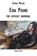 Ezra Pound: This Difficult Individual (en Inglés)