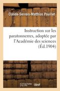 Instruction Sur Les Paratonnerres, Adoptée Par l'Académie Des Sciences: Instructions Ou Rapports de 1789,1823,1854, 1867 Et 1903 (en Francés)