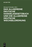 Das Allgemeine Deutsche Handelsgesetzbuch und die Allgemeine Deutsche Wechselordnung (en Alemán)