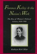 Florence Kelley and the Nation's Work: The Rise of Women`S Political Culture, 1830-1900 (en Inglés)