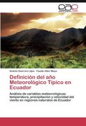 Definición del año Meteorológico Típico en Ecuador: Análisis de variables meteorológicas: temperatura, precipitación y velocidad del viento en regiones naturales de Ecuador (Spanish Edition)