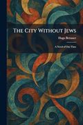 The City Without Jews: A Novel of our Time (en Inglés)
