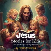 Jesus Stories for Kids: Short stories from Bible to teach good character