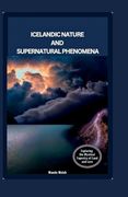 Icelandic Nature and Supernatural Phenomena: Exploring the Mystical Tapestry of Land and Lore (en Inglés)