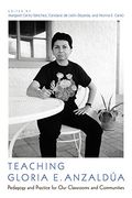 Teaching Gloria e. Anzaldúa: Pedagogy and Practice for our Classrooms and Communities (en Inglés)