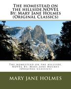 The homestead on the hillside.NOVEL By: Mary Jane Holmes (Original Classics) (en Inglés)