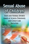 Sexual Abuse of Children: State and Federal Efforts Aimed at School Personnel and Child Care Facilities (Social Issues, Justice and Status) 