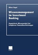 Wissensmanagement im Investment Banking: Organisierte Wissensarbeit bei Komplexen Finanzdienstleistungen (en Alemán)