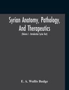 Syrian Anatomy, Pathology, And Therapeutics; Or, "The Book Of Medicines", The Syriac Text; Edited From A Rare Manuscript With An English Translation,