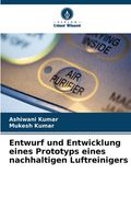 Entwurf und Entwicklung eines Prototyps eines nachhaltigen Luftreinigers (in German)