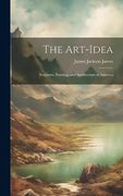 The Art-Idea: Sculpture, Painting, and Architecture in America (en Inglés)