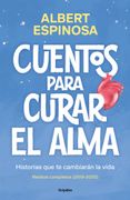 Cuentos Para Curar el Alma. Historias que te Cambiarán la Vida: Contiene: Finales que Merecen una Historia | si nos Enseñaran a Perder, Ganaríamos Siempre | qué Bien me Haces Cuando me Haces Bien