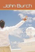 Where Did All The Churches Come From?: Does It Make Any Difference To Which I Belong?