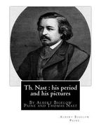 Th. Nast: his period and his pictures, By Albert Bigelow Paine and Thomas Nast: with illustrations By Thomas Nast (September 27, (en Inglés)