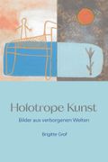 Holotrope Kunst: Bilder aus verborgenen Welten (in German)