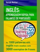 Inglês: APRENDIZAGEM RÁPIDA PARA FALANTES DE PORTUGUÊS: As 1000 palavras em inglês mais usadas com 3.000 exemplos de frases. (en Portugués)