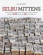 Selbu Mittens: Discover the Rich History of a Norwegian Knitting Tradition With Over 500 Charts and 35 Classic Patterns (en Inglés)