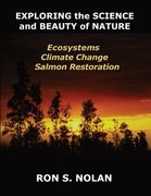 EXPLORING the SCIENCE and BEAUTY of NATURE: Ecosystems, Climate Change, Salmon Restoration (en Inglés)