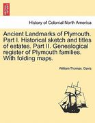 ancient landmarks of plymouth. part i. historical sketch and titles of estates. part ii. genealogical register of plymouth families. with folding maps (en Inglés)