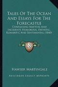 tales of the ocean and essays for the forecastle: containing matters and incidents humorous, pathetic, romantic and sentimental (1840) (en Inglés)