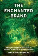 The Enchanted Brand: How to Strengthen the Human Side of Business (en Inglés)