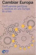 CAMBIAR EUROPA: CONFLUENCIAS POLITICAS Y SOCIALES EN UNA EUROPA EN CRISIS