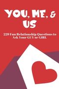 You, Me, and Us: 229 Fun Relationship Questions to Ask Your Guy or Girl (en Inglés)