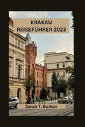 Krakau Reiseführer 2023: Unverzichtbarer Reiseführer für Krakau: Entdecken Sie Krakaus Top-Touristenattraktionen und Wahrzeichen, verborgene Sc (en Alemán)
