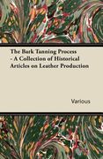 the bark tanning process - a collection of historical articles on leather production (en Inglés)