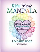 Kids Basic Mandala Coloring Book: Flower Mandalas, Simple Mandalas, Heart Mandalas