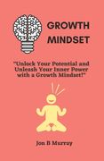Growth Mindset: "Unlock Your Potential and Unleash Your Inner Power with a Growth Mindset!" (en Inglés)