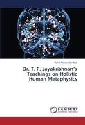 Dr. T. P. Jayakrishnan's Teachings on Holistic Human Metaphysics (en Inglés)