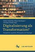 Digitalisierung als Transformation? Perspektiven aus Ethik, Philosophie und Theologie (Digitalitätsforschung (en Alemán)