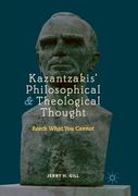 Kazantzakis' Philosophical and Theological Thought: Reach What You Cannot (en Inglés)