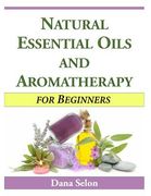 Natural Essential Oils and Aromatherapy for Beginners (en Inglés)