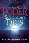 como caminar en el poder sobrenatural de dios = how to walk in the supernatural power of god
