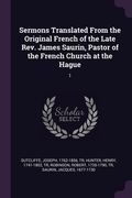 Sermons Translated From the Original French of the Late Rev. James Saurin, Pastor of the French Church at the Hague: 1 (en Inglés)