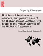 sketches of the character, manners, and present state of the highlanders of scotland: with details of the military service of the highland regiments. (en Inglés)
