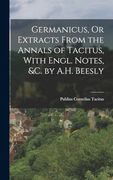 Germanicus, or Extracts From the Annals of Tacitus, With Engl. Notes, &c. By A. H. Beesly (en Inglés)