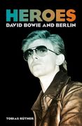 Heroes. David Bowie and Berlin