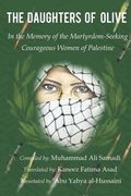 The Daughters of Olive: In the Memory of the Martyrdom-Seeking Courageous Women of Palestine (en Inglés)