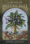 Old World Witchcraft: Ancient Ways for Modern Days (en Inglés)