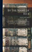 By the Name of Rice: An Historical Sketch of Deacon Edmund Rice, the Pilgrim (1594-1663), Founder of the English Family of Rice in the Unit (en Inglés)