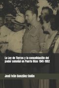 La Ley de Tierras y la consolidación del poder colonial en Puerto Rico: 1941-1952