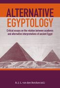 Alternative Egyptology: Critical Essays on the Relation Between Academic and Alternative Interpretations of Ancient Egypt