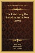 Die Entstehung Der Barockkunst In Rom (1908) (in German)