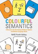 Colourful Semantics: A Resource for Developing Children’S Spoken and Written Language Skills