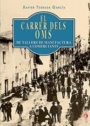 El Carrer Dels Oms: De Tallers de Manufactura a Comerciants: 37 (Papers) (en Catalán)